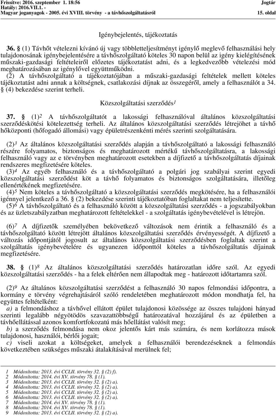 műszaki-gazdasági feltételeiről előzetes tájékoztatást adni, és a legkedvezőbb vételezési mód meghatározásában az igénylővel együttműködni.