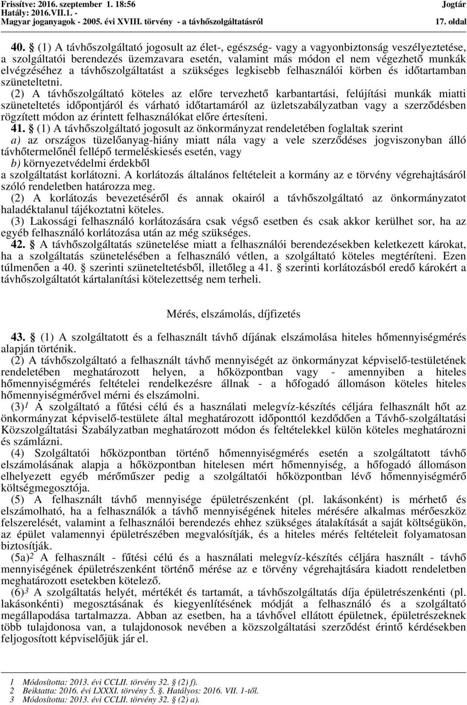 távhőszolgáltatást a szükséges legkisebb felhasználói körben és időtartamban szüneteltetni.