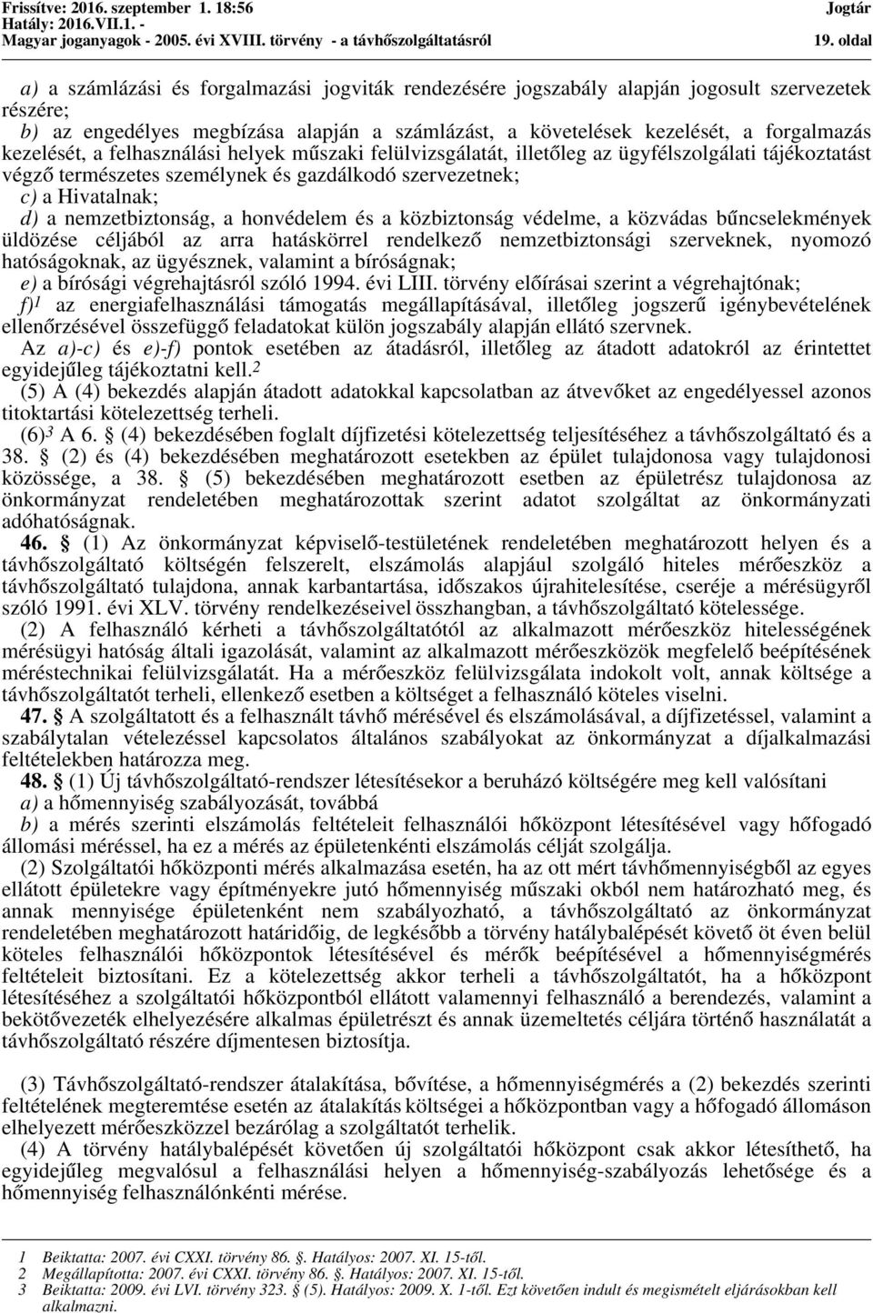 a honvédelem és a közbiztonság védelme, a közvádas bűncselekmények üldözése céljából az arra hatáskörrel rendelkező nemzetbiztonsági szerveknek, nyomozó hatóságoknak, az ügyésznek, valamint a