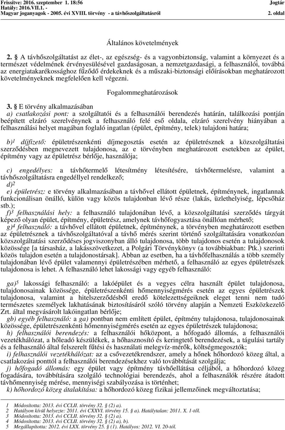 energiatakarékossághoz fűződő érdekeknek és a műszaki-biztonsági előírásokban meghatározott követelményeknek megfelelően kell végezni. Fogalommeghatározások 3.