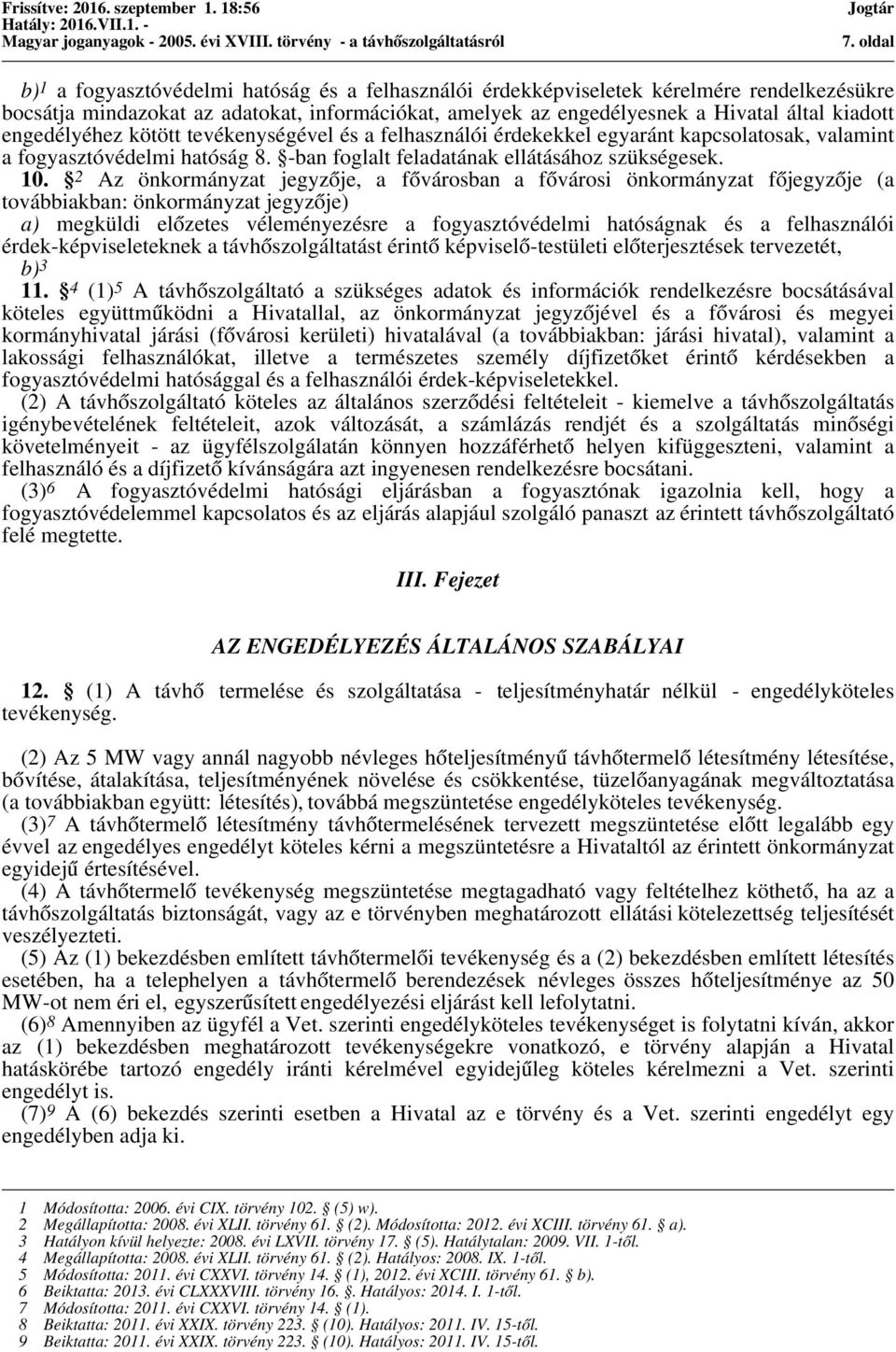 2 Az önkormányzat jegyzője, a fővárosban a fővárosi önkormányzat főjegyzője (a továbbiakban: önkormányzat jegyzője) a) megküldi előzetes véleményezésre a fogyasztóvédelmi hatóságnak és a felhasználói