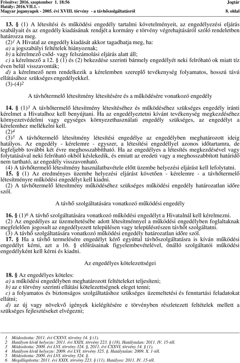 meg. (2) 1 A Hivatal az engedély kiadását akkor tagadhatja meg, ha: a) a jogszabályi feltételek hiányoznak; b) a kérelmező csőd- vagy felszámolási eljárás alatt áll; c) a kérelmező a 12.