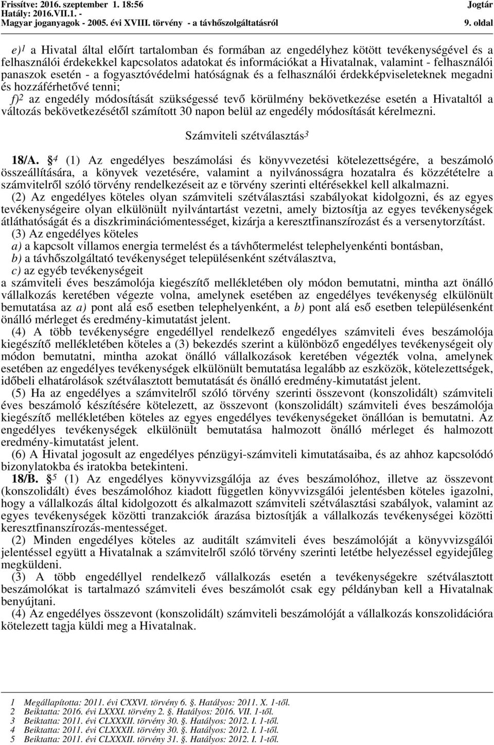 bekövetkezése esetén a Hivataltól a változás bekövetkezésétől számított 30 napon belül az engedély módosítását kérelmezni. Számviteli szétválasztás 3 18/A.