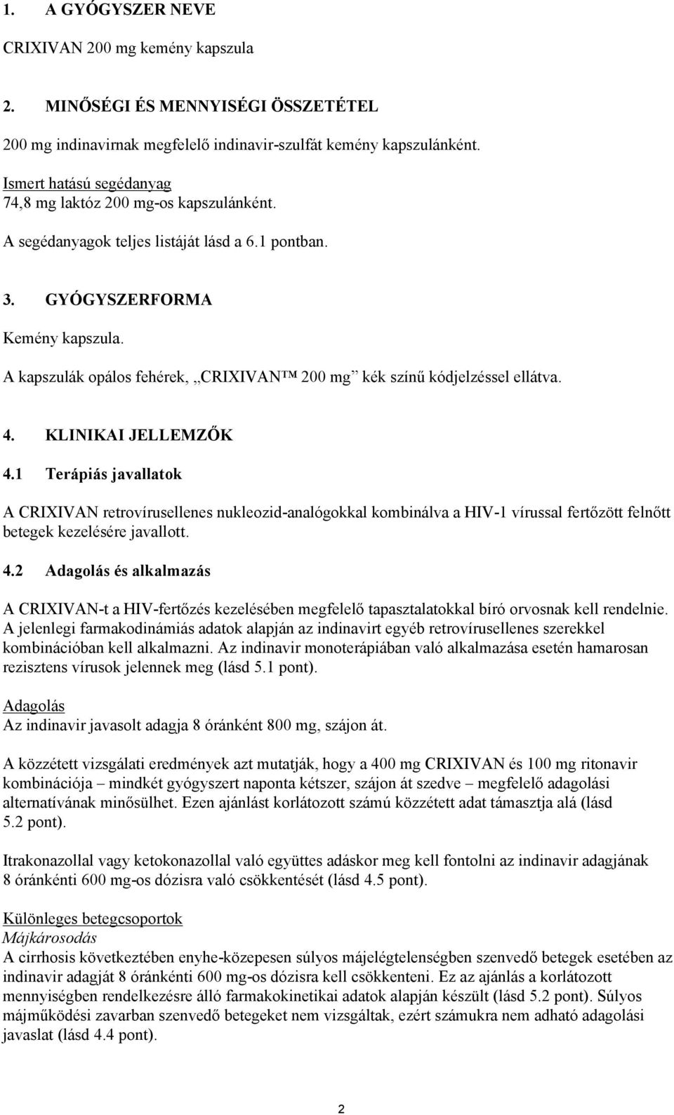 A kapszulák opálos fehérek, CRIXIVAN 200 mg kék színű kódjelzéssel ellátva. 4. KLINIKAI JELLEMZŐK 4.
