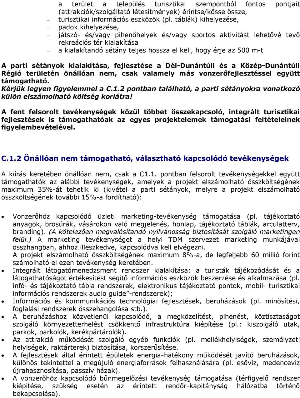 m-t A parti sétányok kialakítása, fejlesztése a Dél-Dunántúli és a Közép-Dunántúli Régió területén önállóan nem, csak valamely más vonzerőfejlesztéssel együtt támogatható.