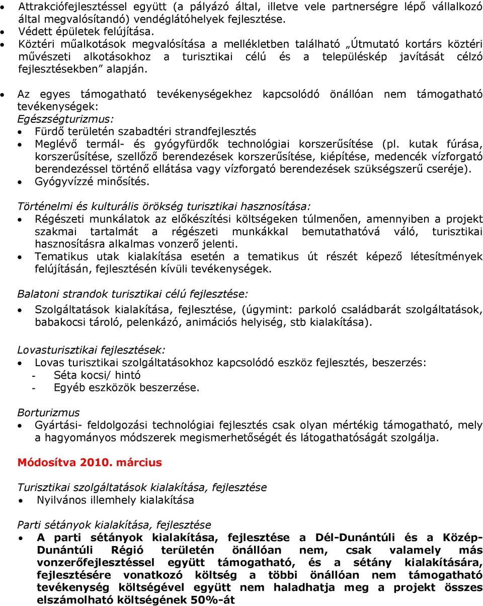 Az egyes támogatható tevékenységekhez kapcsolódó önállóan nem támogatható tevékenységek: Egészségturizmus: Fürdő területén szabadtéri strandfejlesztés Meglévő termál- és gyógyfürdők technológiai