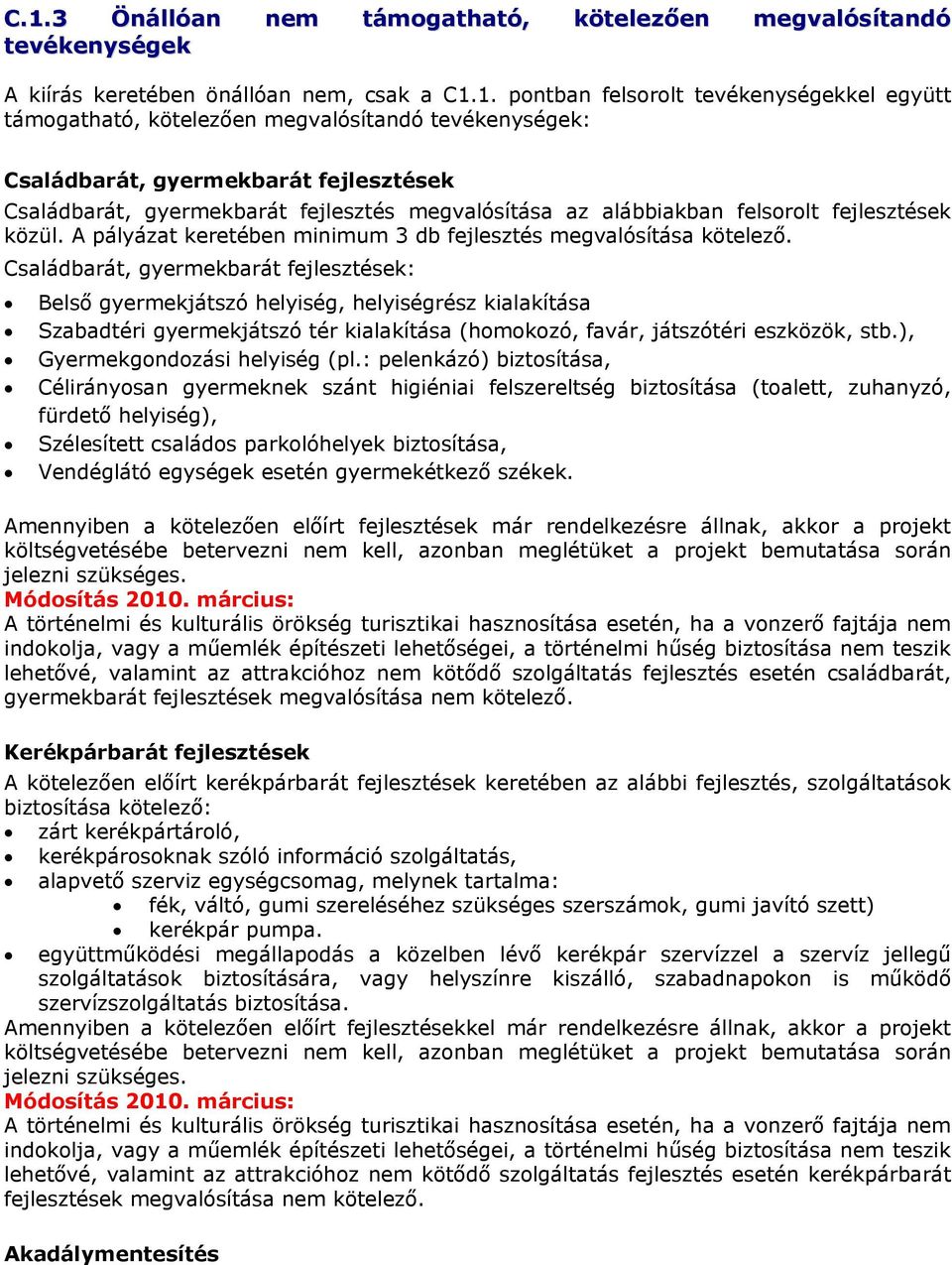 A pályázat keretében minimum 3 db fejlesztés megvalósítása kötelező.