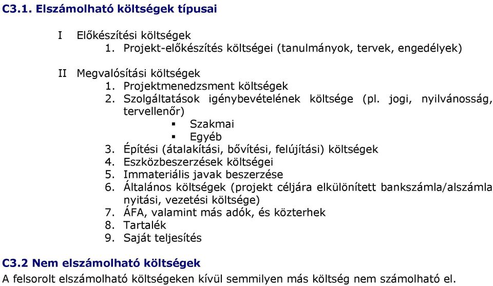 Építési (átalakítási, bővítési, felújítási) költségek 4. Eszközbeszerzések költségei 5. Immateriális javak beszerzése 6.