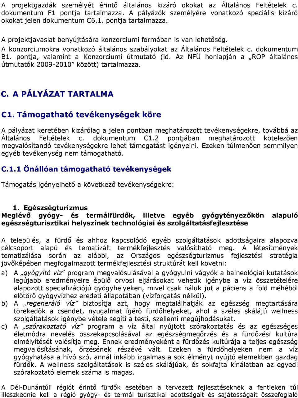 Az NFÜ honlapján a ROP általános útmutatók 2009-2010 között) tartalmazza. C. A PÁLYÁZAT TARTALMA C1.