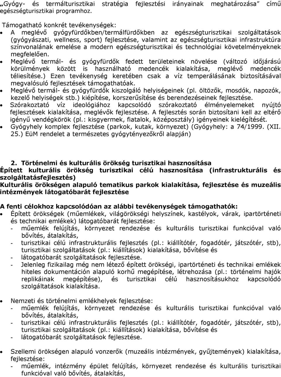 infrastruktúra színvonalának emelése a modern egészségturisztikai és technológiai követelményeknek megfelelően.