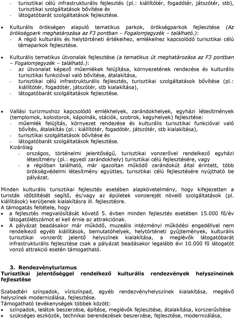 ): - A régió kulturális és helytörténeti értékeihez, emlékeihez kapcsolódó turisztikai célú témaparkok fejlesztése.