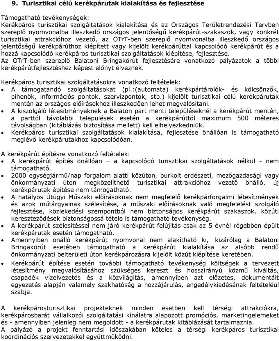 kijelölt kerékpárúttal kapcsolódó kerékpárút és a hozzá kapcsolódó kerékpáros turisztikai szolgáltatások kiépítése, fejlesztése.