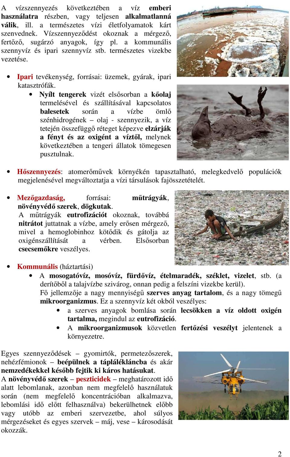 Ipari tevékenység, forrásai: üzemek, gyárak, ipari katasztrófák.