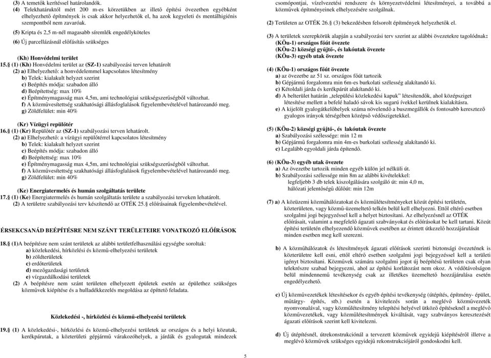 (5) Kripta és 2,5 m-nél magasabb síremlék engedélyköteles (6) Új parcellázásnál elıfásítás szükséges (Kh) Honvédelmi terület 15.