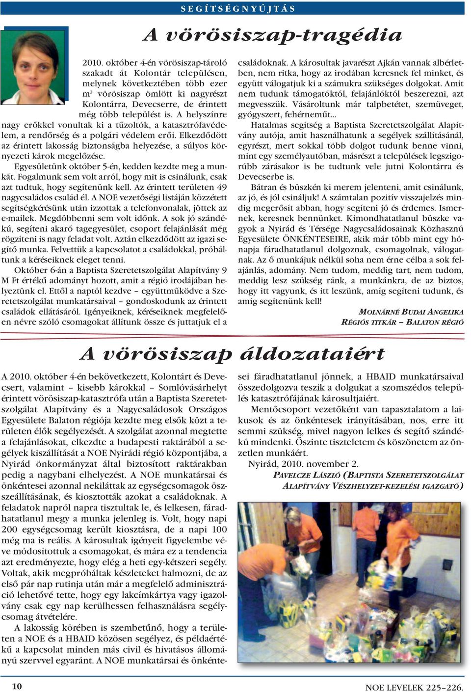 le pü lést is. A hely szín re nagy erõk kel vo nul tak ki a tûz ol tók, a ka taszt ró fa vé de - lem, a rend õr ség és a pol gá ri vé de lem erõi.