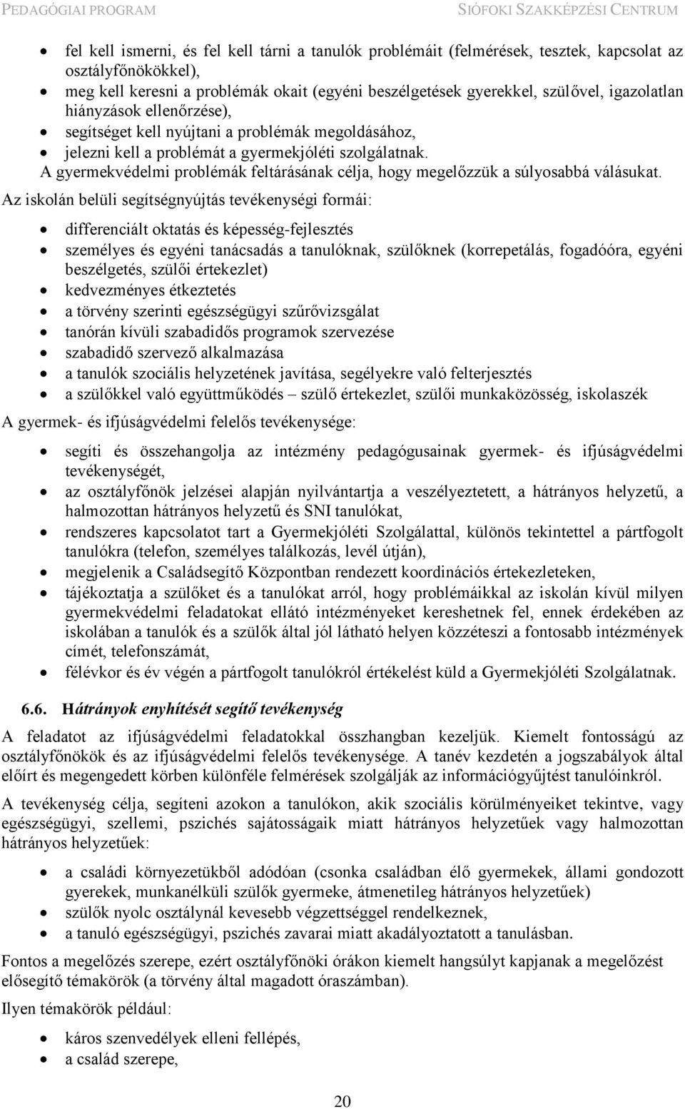 A gyermekvédelmi problémák feltárásának célja, hogy megelőzzük a súlyosabbá válásukat.