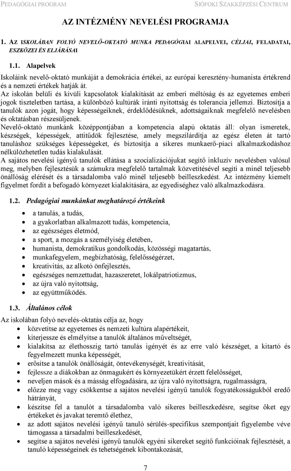Biztosítja a tanulók azon jogát, hogy képességeiknek, érdeklődésüknek, adottságaiknak megfelelő nevelésben és oktatásban részesüljenek.