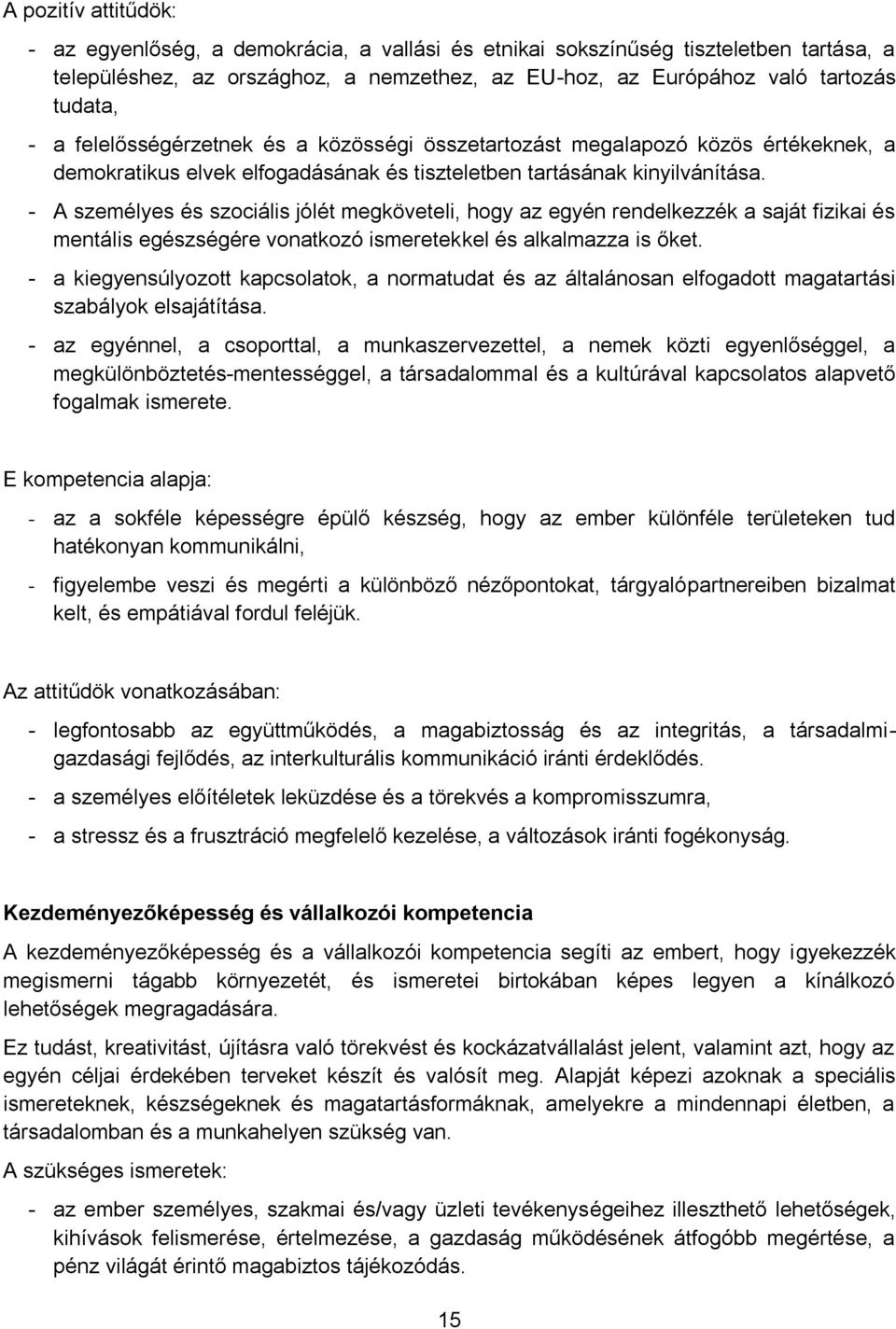 - A személyes és szociális jólét megköveteli, hogy az egyén rendelkezzék a saját fizikai és mentális egészségére vonatkozó ismeretekkel és alkalmazza is őket.