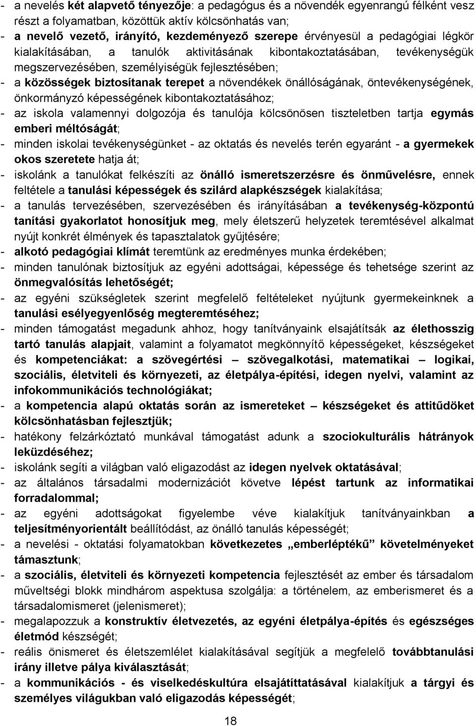 növendékek önállóságának, öntevékenységének, önkormányzó képességének kibontakoztatásához; - az iskola valamennyi dolgozója és tanulója kölcsönösen tiszteletben tartja egymás emberi méltóságát; -