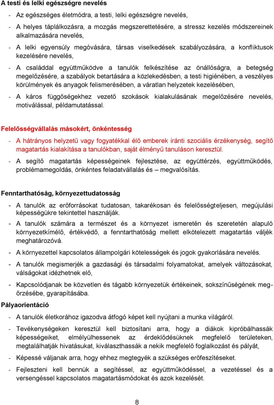 megelőzésére, a szabályok betartására a közlekedésben, a testi higiénében, a veszélyes körülmények és anyagok felismerésében, a váratlan helyzetek kezelésében, - A káros függőségekhez vezető szokások
