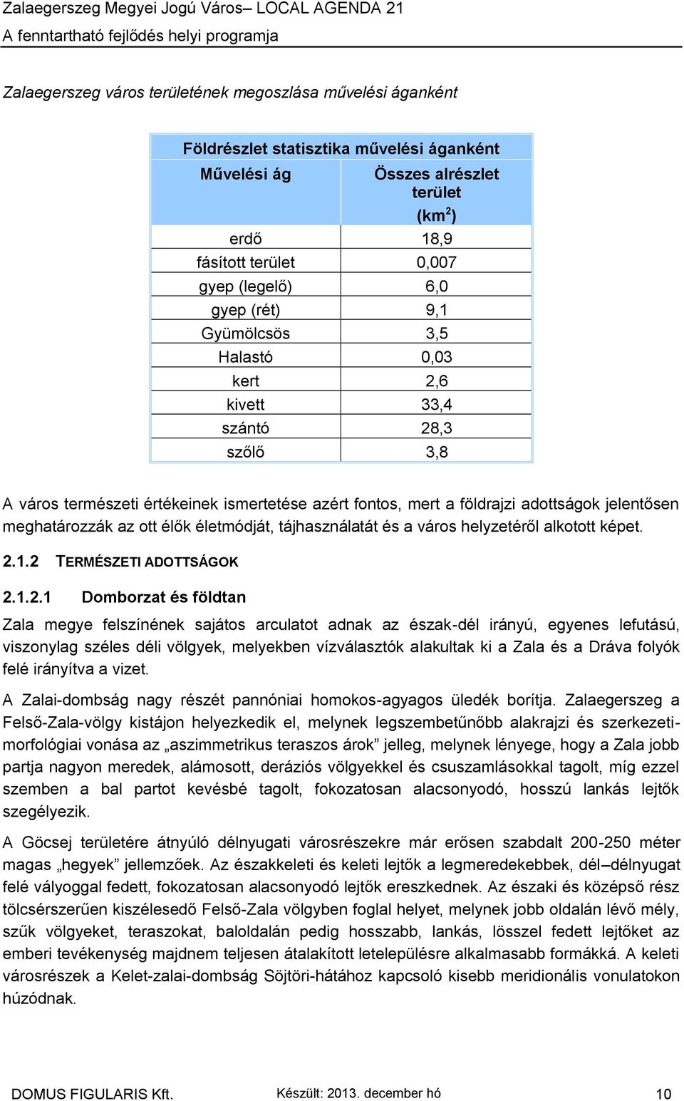 ott élők életmódját, tájhasználatát és a város helyzetéről alkotott képet. 2.