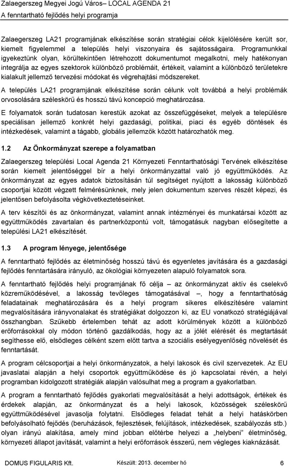 kialakult jellemző tervezési módokat és végrehajtási módszereket.