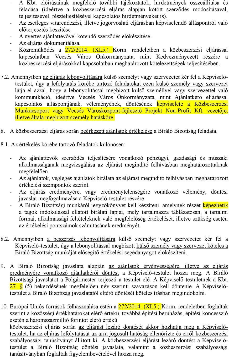 kapcsolatos hirdetményeket is). - Az esetleges vitarendezési, illetve jogorvoslati eljárásban képviselendő álláspontról való előterjesztés készítése.