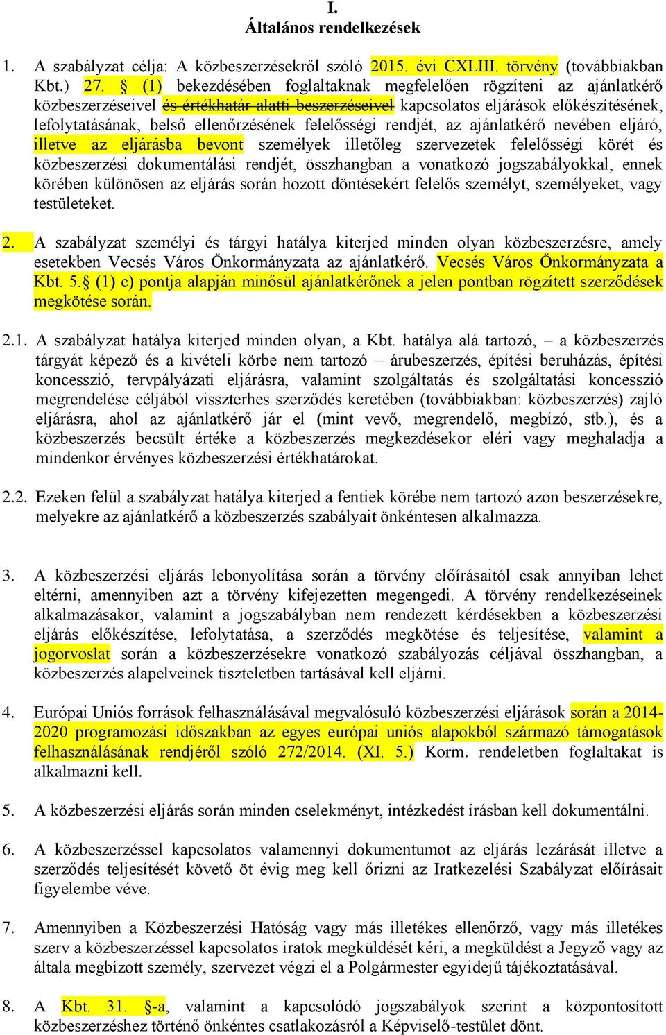 felelősségi rendjét, az ajánlatkérő nevében eljáró, illetve az eljárásba bevont személyek illetőleg szervezetek felelősségi körét és közbeszerzési dokumentálási rendjét, összhangban a vonatkozó