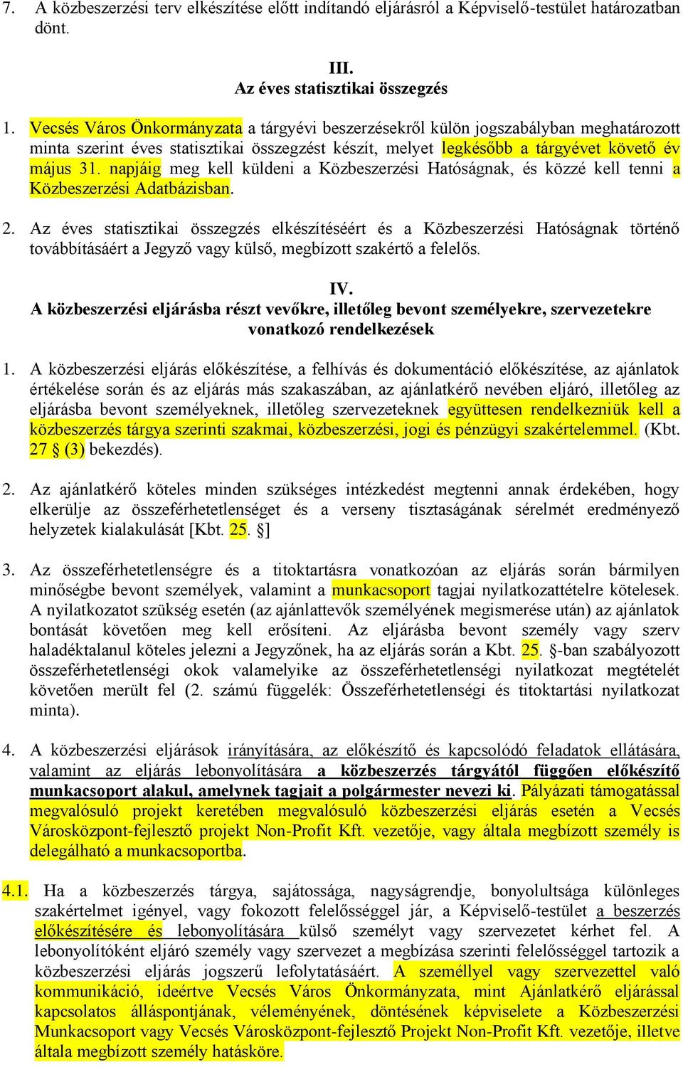 napjáig meg kell küldeni a Közbeszerzési Hatóságnak, és közzé kell tenni a Közbeszerzési Adatbázisban. 2.