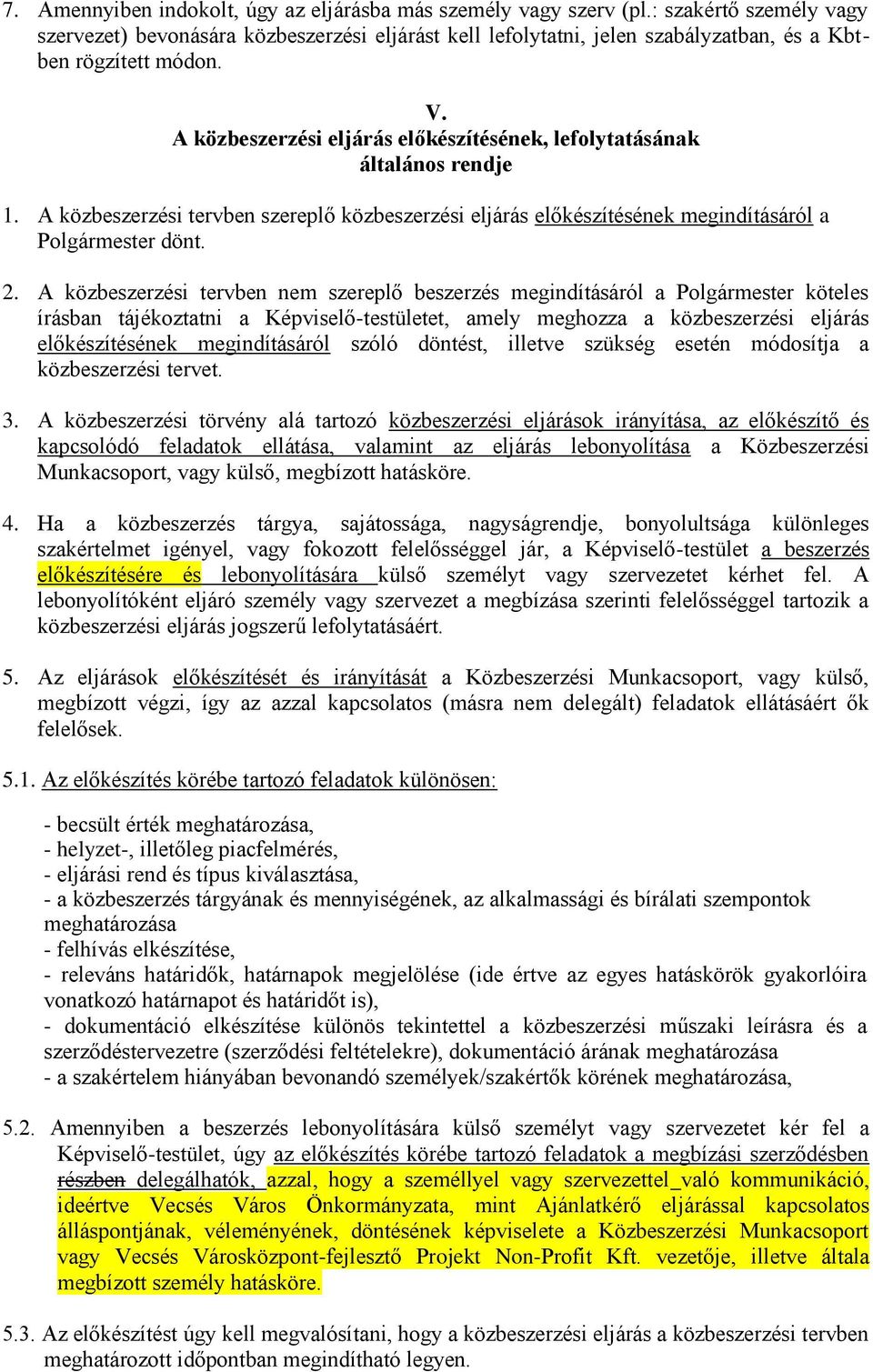 A közbeszerzési eljárás előkészítésének, lefolytatásának általános rendje 1. A közbeszerzési tervben szereplő közbeszerzési eljárás előkészítésének megindításáról a Polgármester dönt. 2.