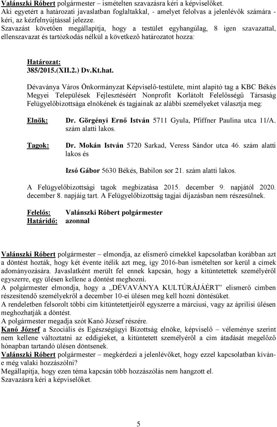 rozatot hozza: Határozat: 385/2015.(XII.2.) Dv.Kt.hat.