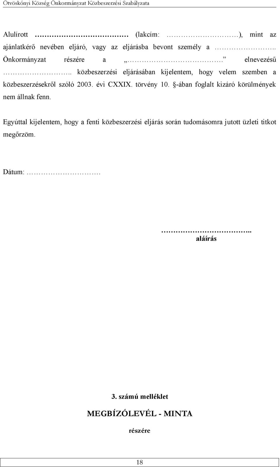 törvény 10. -ában foglalt kizáró körülmények nem állnak fenn.