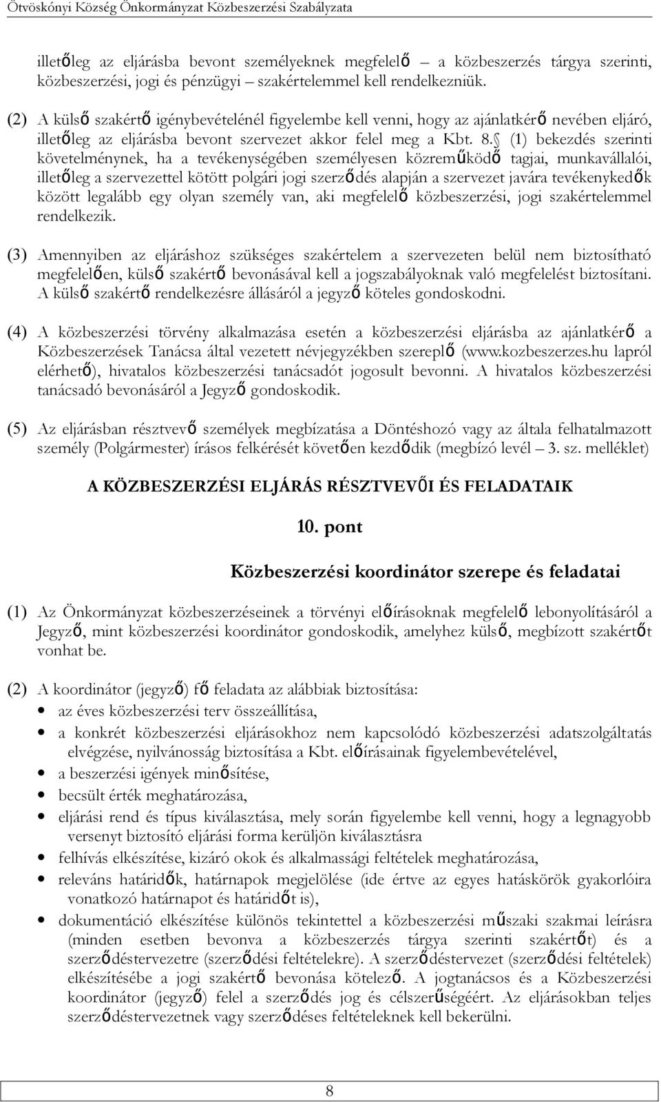 (1) bekezdés szerinti követelménynek, ha a tevékenységében személyesen közreműködő tagjai, munkavállalói, illetőleg a szervezettel kötött polgári jogi szerződés alapján a szervezet javára