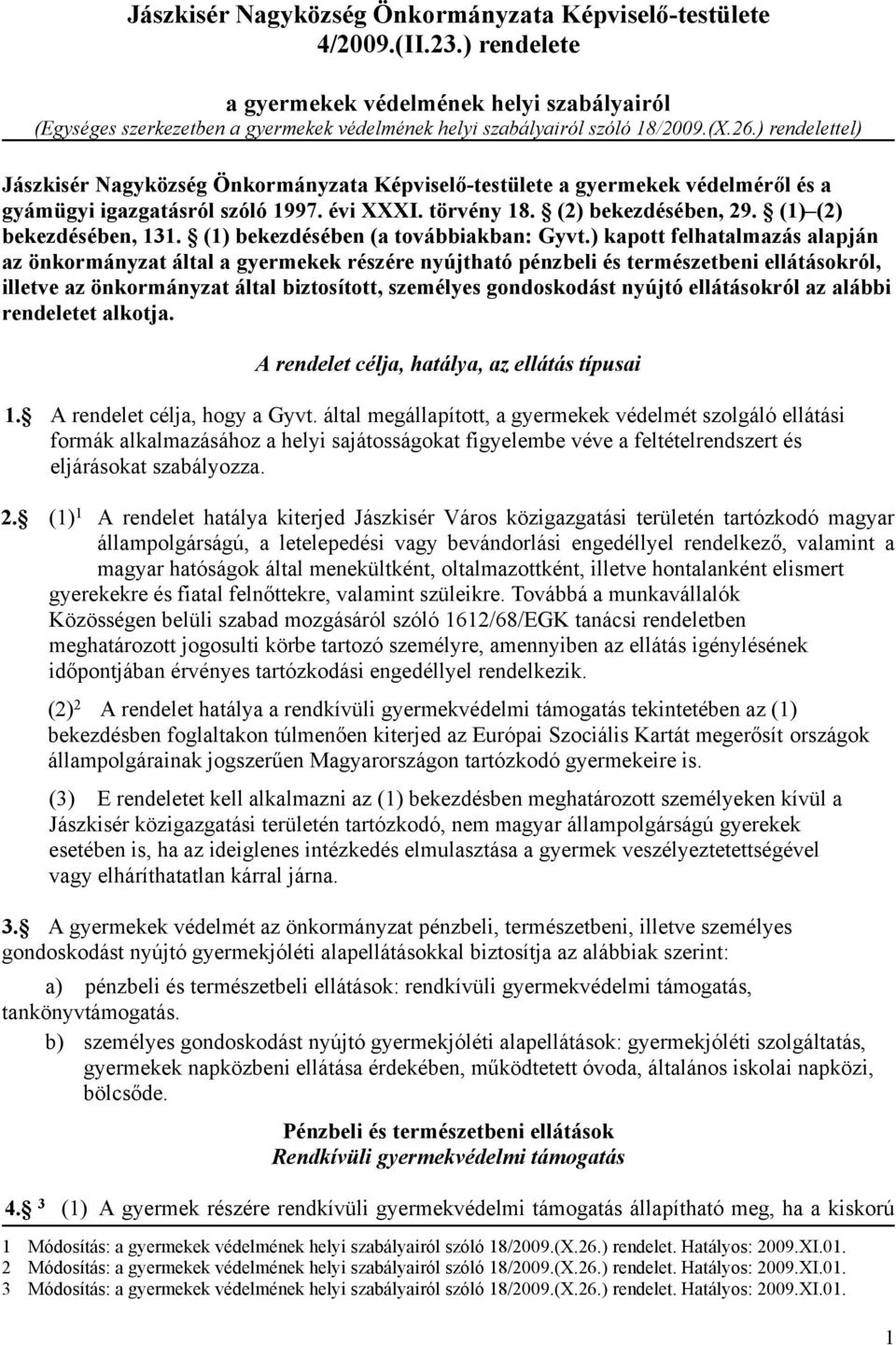 ) rendelettel) Jászkisér Nagyközség Önkormányzata Képviselő-testülete a gyermekek védelméről és a gyámügyi igazgatásról szóló 1997. évi XXXI. törvény 18. (2) bekezdésében, 29.