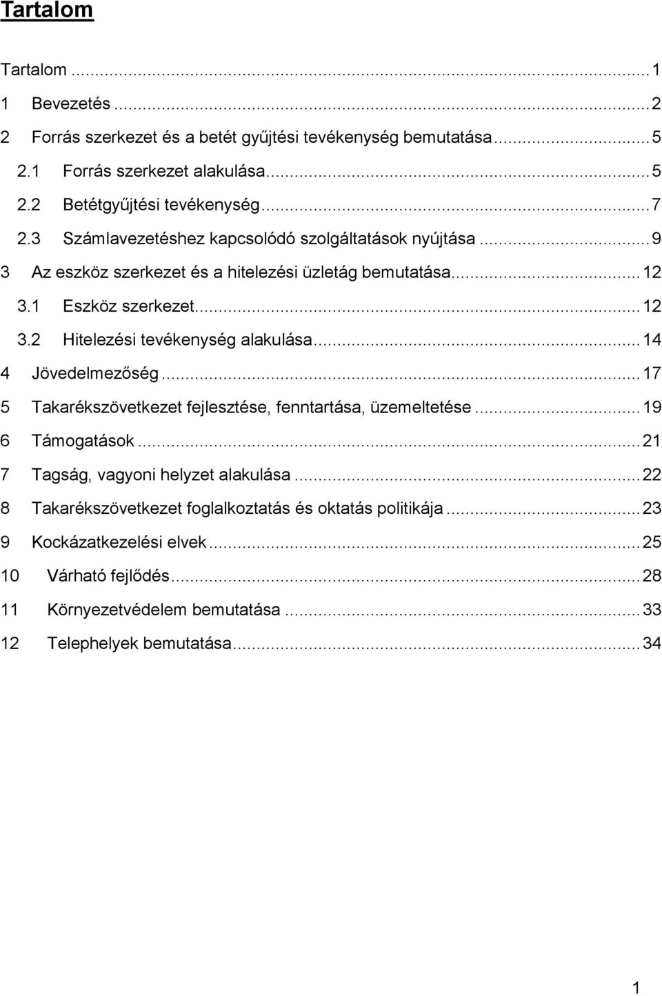.. 14 4 Jövedelmezőség... 17 5 Takarékszövetkezet fejlesztése, fenntartása, üzemeltetése... 19 6 Támogatások... 21 7 Tagság, vagyoni helyzet alakulása.
