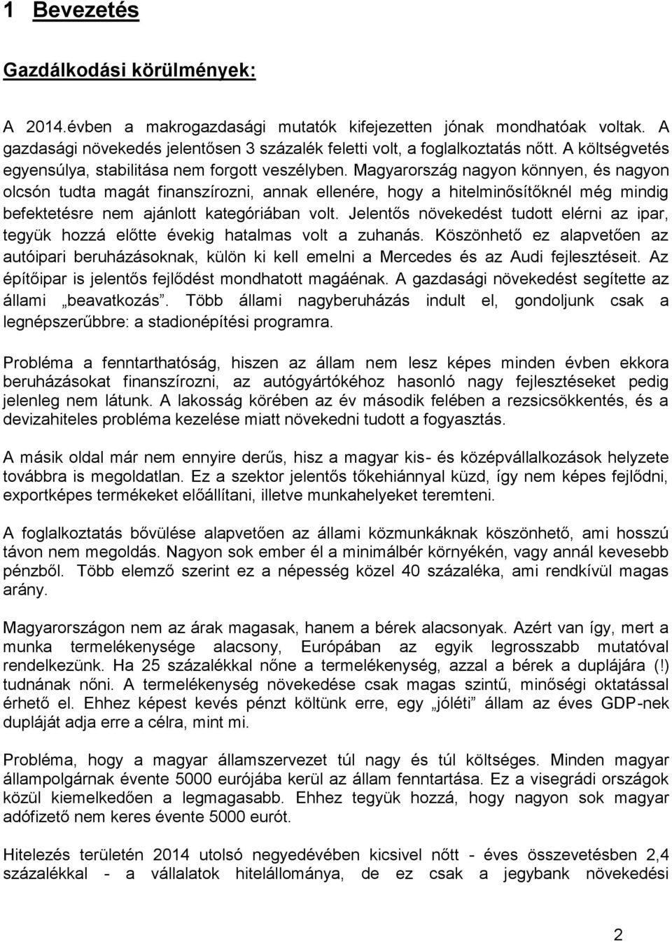 Magyarország nagyon könnyen, és nagyon olcsón tudta magát finanszírozni, annak ellenére, hogy a hitelminősítőknél még mindig befektetésre nem ajánlott kategóriában volt.