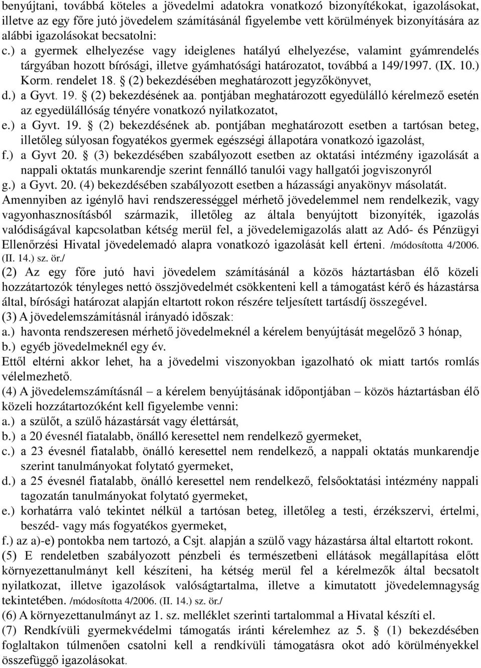 ) Korm. rendelet 18. (2) bekezdésében meghatározott jegyzőkönyvet, d.) a Gyvt. 19. (2) bekezdésének aa.