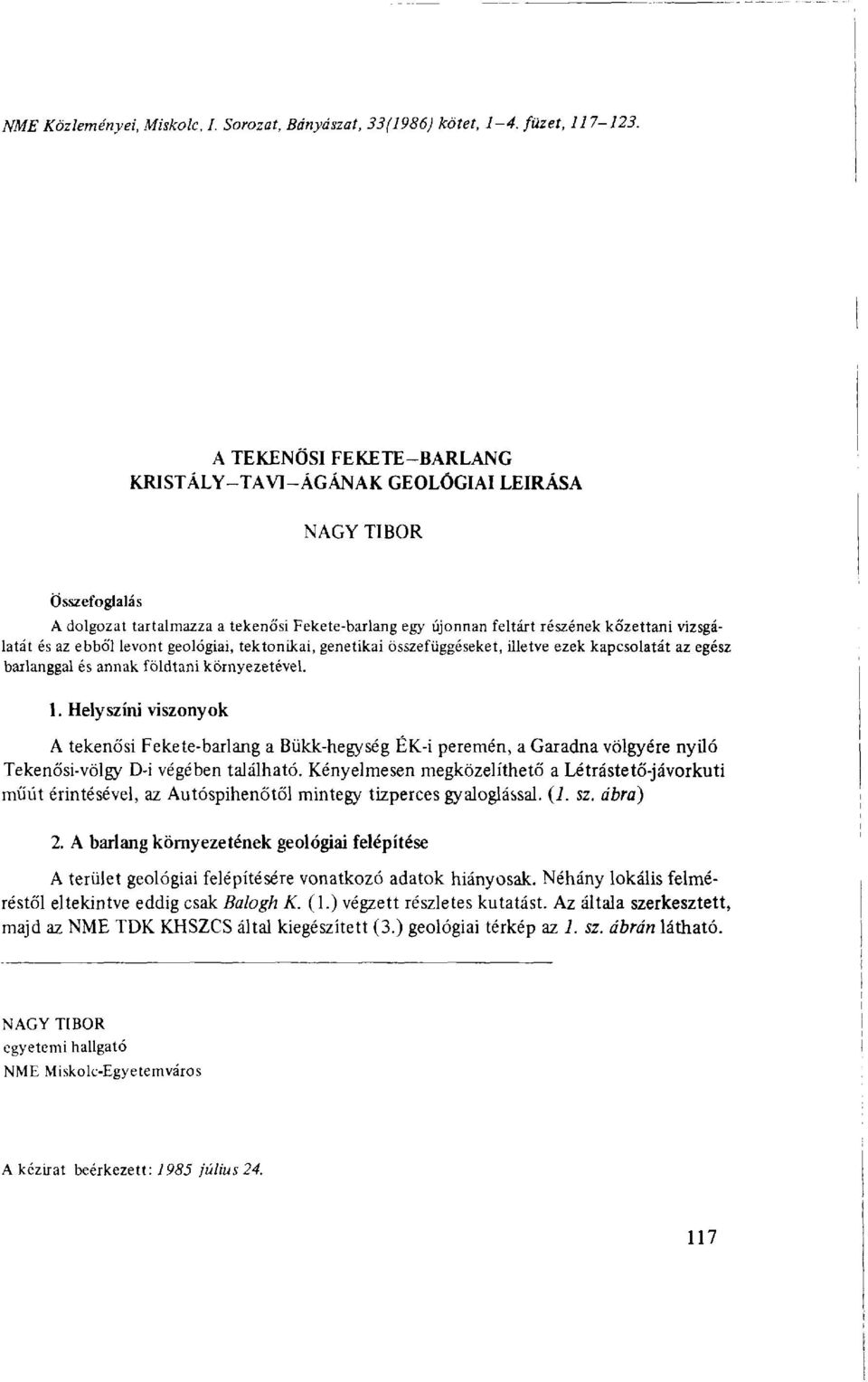 ebből levont geológiai, tektonikai, genetikai összefüggéseket, illetve ezek kapcsolatát az egész barlanggal és annak földtani környezetével.