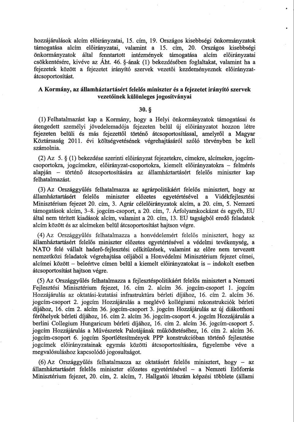 -ának () bekezdésében foglaltakat, valamint ha a fejezetek között a fejezetet irányító szervek vezetői kezdeményeznek el őirányzatátcsoportosítást.