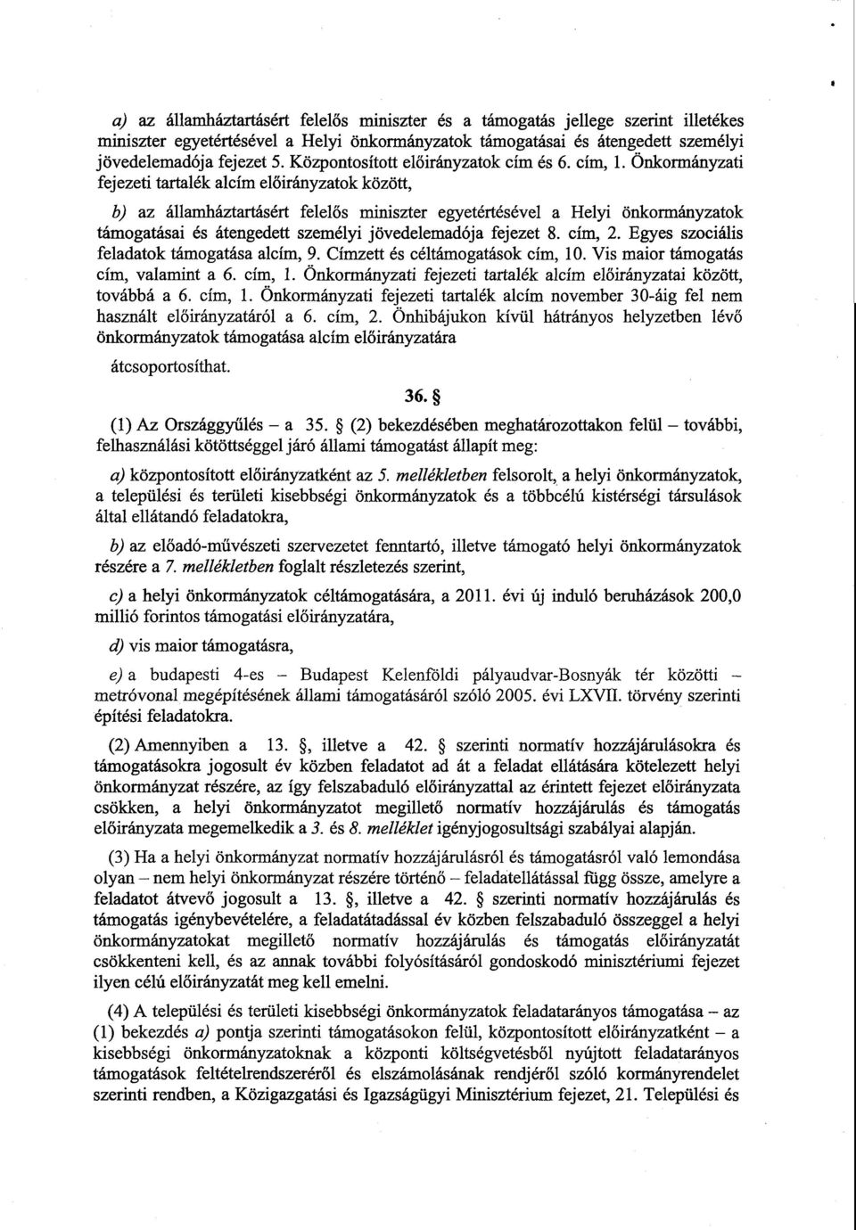 Önkormányzat i fejezeti tartalék alcím előirányzatok között, b) az államháztartásért felelős miniszter egyetértésével a Helyi önkormányzato k támogatásai és átengedett személyi jövedelemadója fejezet