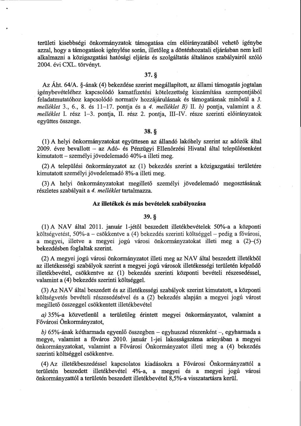 -ának (4) bekezdése szerint megállapított, az állami támogatás jogtalan igénybevételéhez kapcsolódó kamatfizetési kötelezettség kiítása szempontjábó l feladatmutatóhoz kapcsolódó normatív