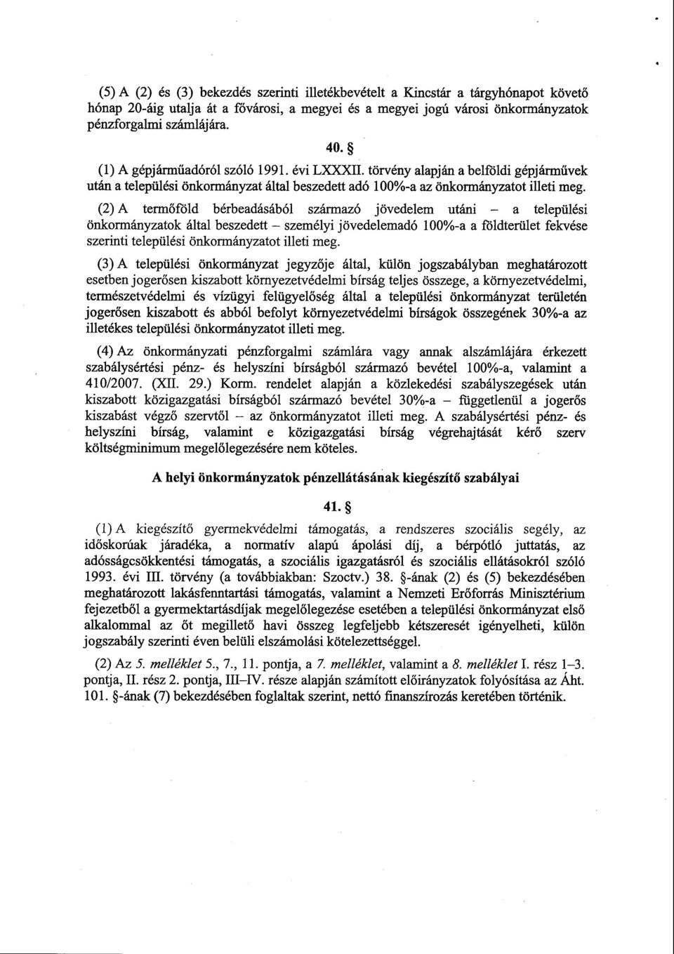 (2) A termőföld bérbeadásából származó jövedelem utáni a település i önkormányzatok által beszedett személyi jövedelemadó 00%-a a földterület fekvés e szerinti települési önkormányzatot illeti meg.