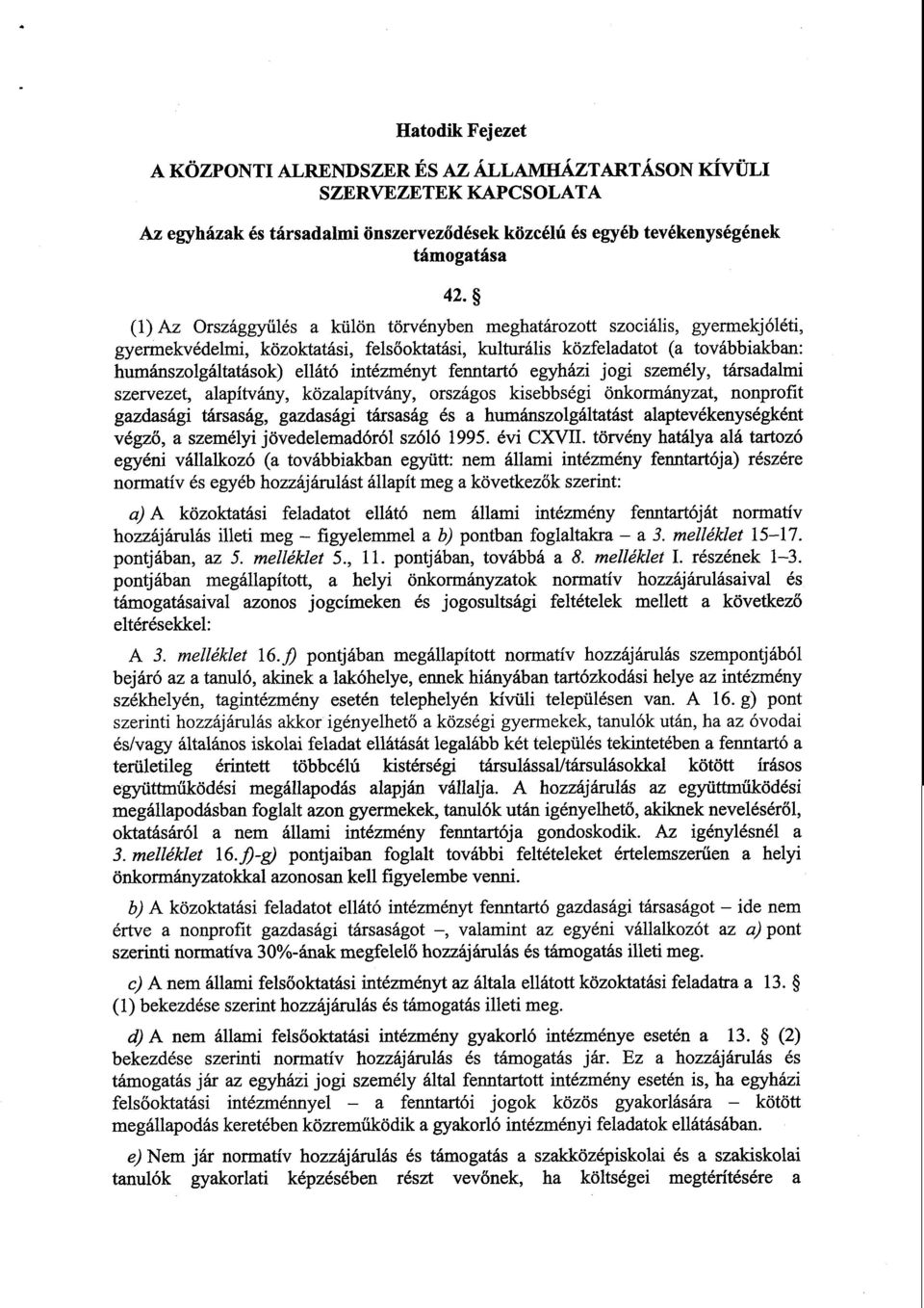 intézményt fenntartó egyházi jogi személy, társadalm i szervezet, alapítvány, közalapítvány, országos kisebbségi önkormányzat, nonprofit gazdasági társaság, gazdasági társaság és a humánszolgáltatást