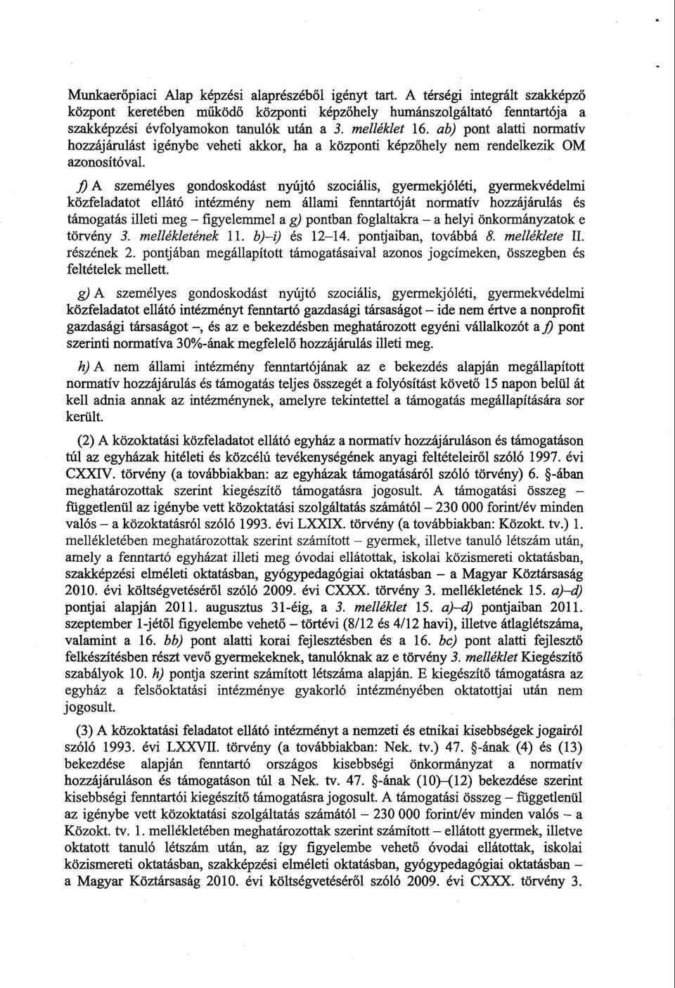 ab) pont alatti normatív hozzájárulást igénybe veheti akkor, ha a központi képz őhely nem rendelkezik O M azonosítóval.