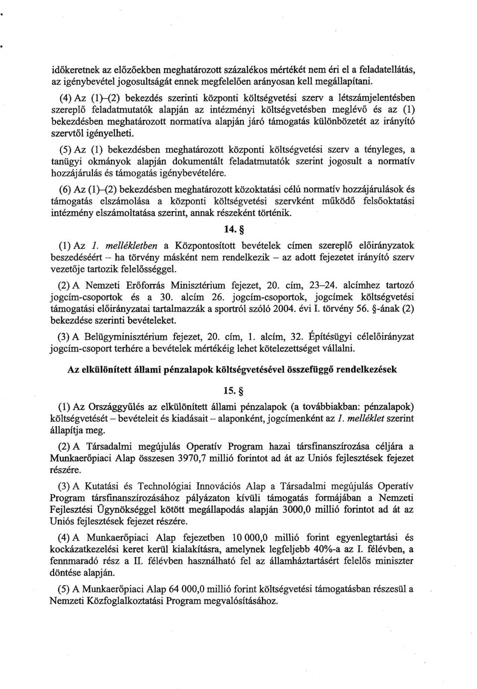 alapján járó támogatás különbözetét az irányító szervt ől igényelheti.
