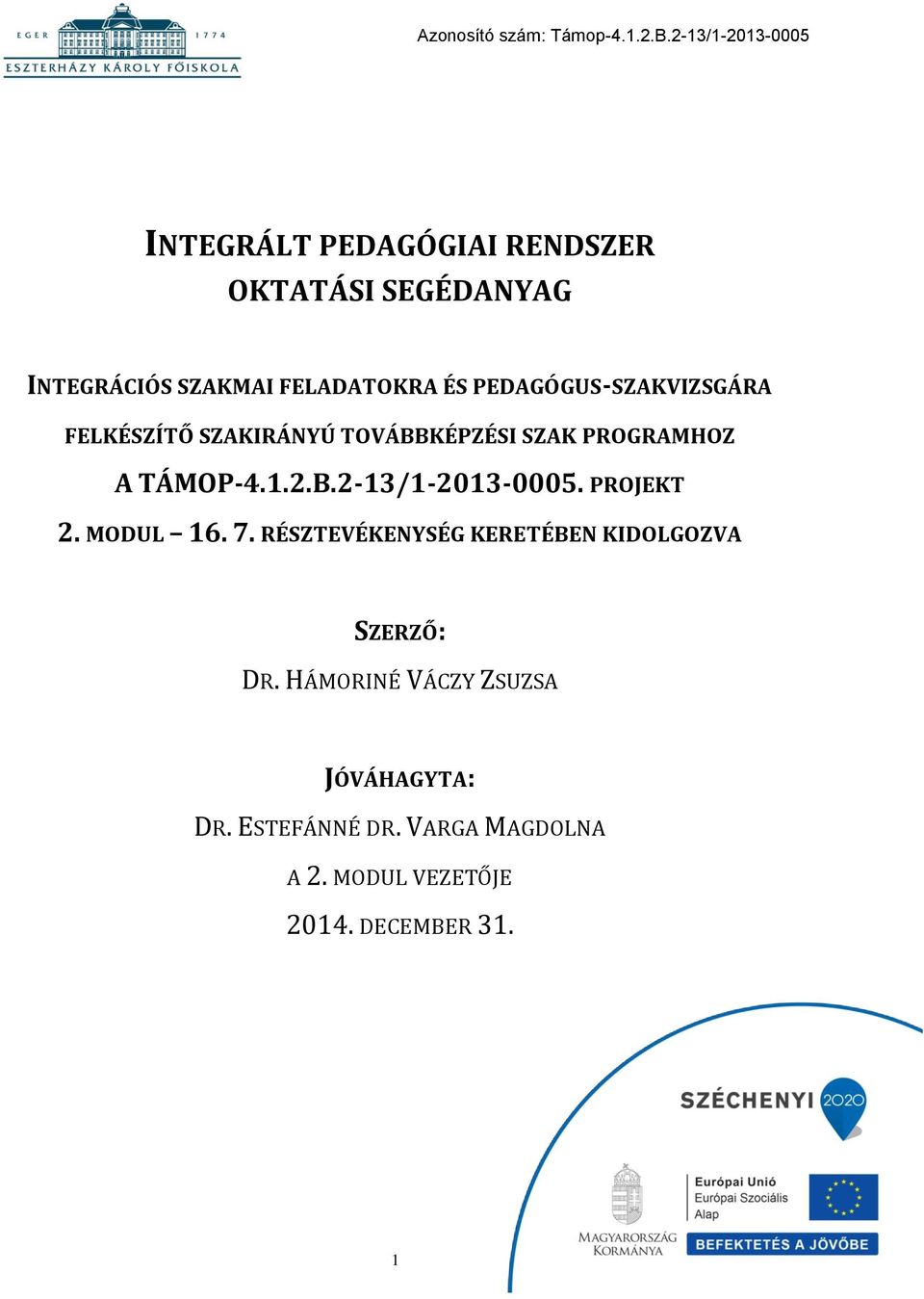 PEDAGÓGUS-SZAKVIZSGÁRA FELKÉSZÍTŐ SZAKIRÁNYÚ TOVÁBBKÉPZÉSI SZAK PROGRAMHOZ A TÁMOP-4.1.2.B.2-13/1-2013-0005.