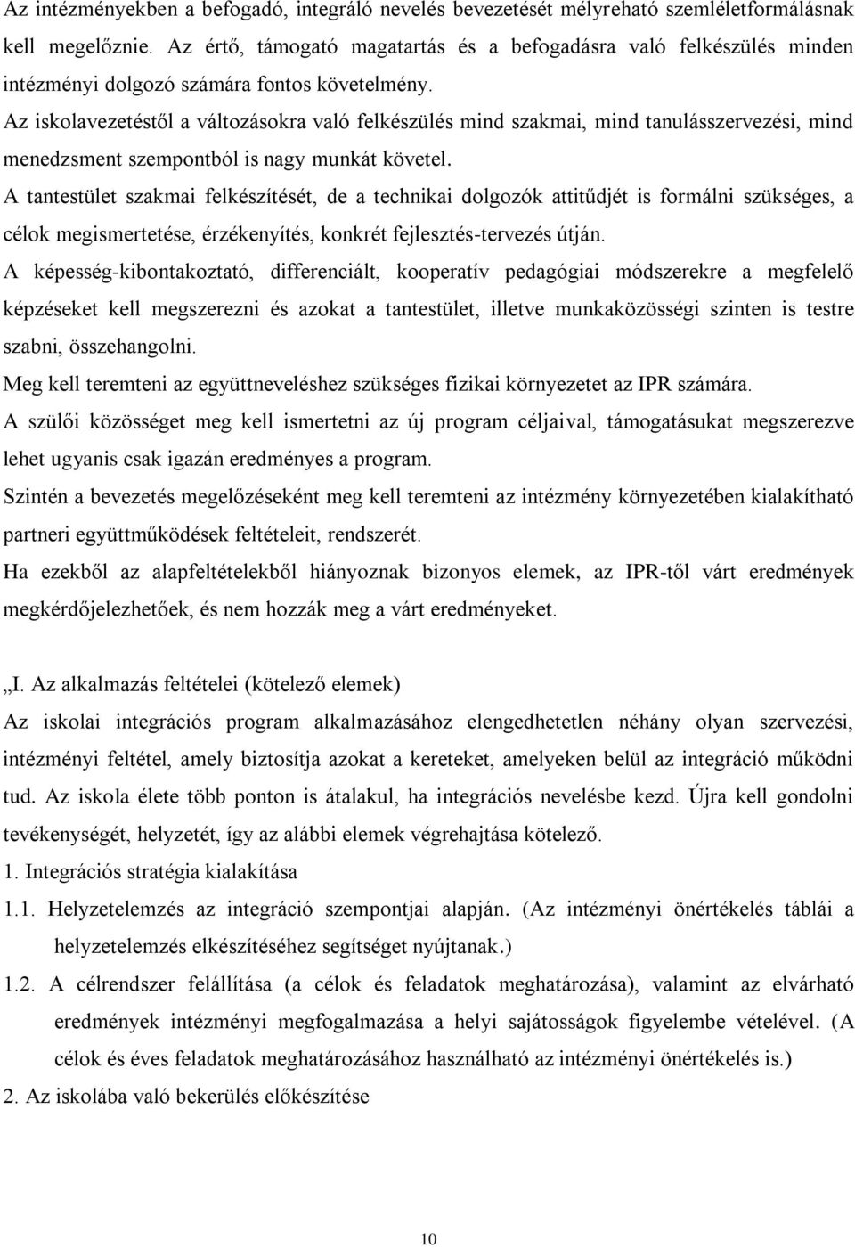 Az iskolavezetéstől a változásokra való felkészülés mind szakmai, mind tanulásszervezési, mind menedzsment szempontból is nagy munkát követel.