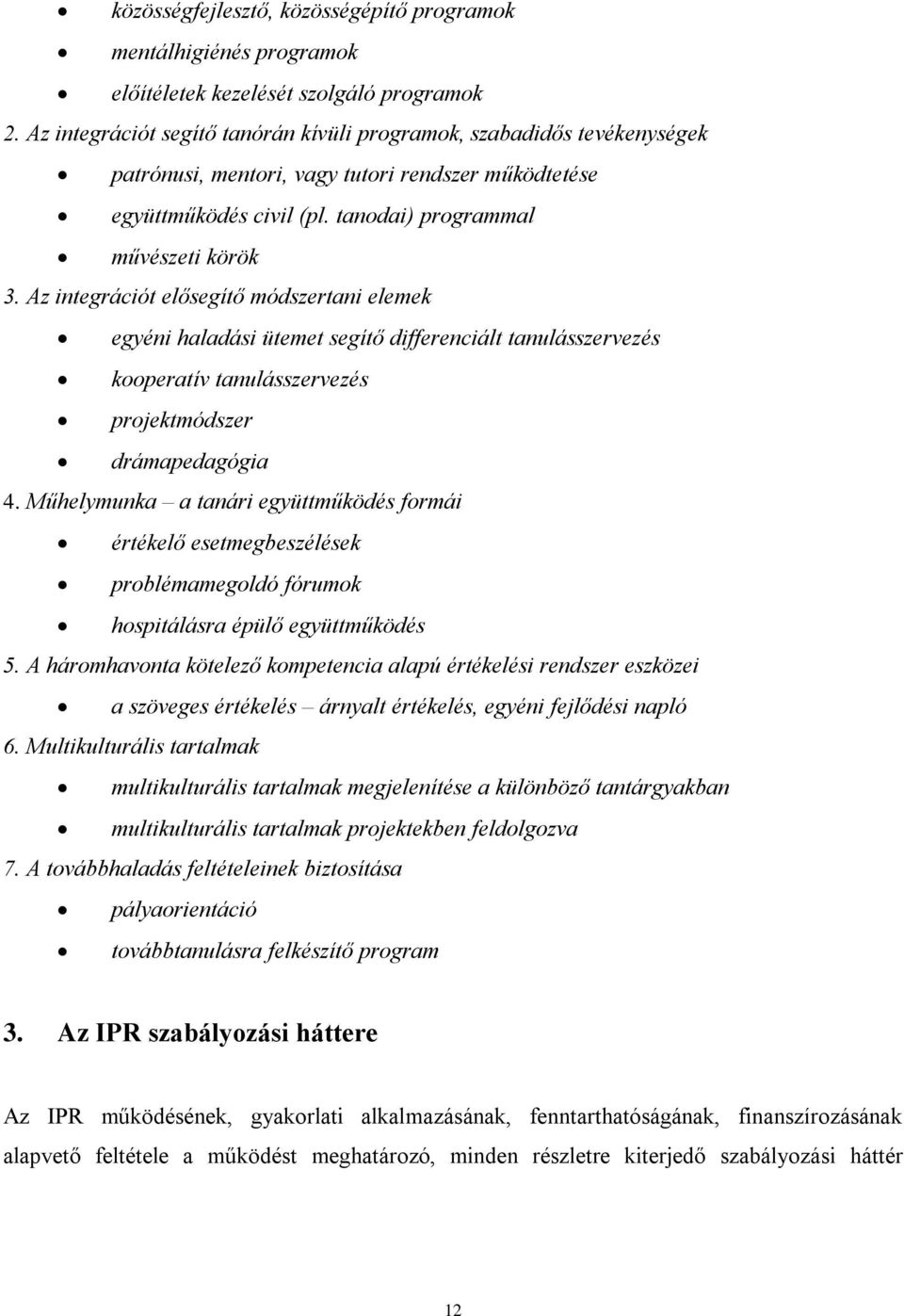 Az integrációt elősegítő módszertani elemek egyéni haladási ütemet segítő differenciált tanulásszervezés kooperatív tanulásszervezés projektmódszer drámapedagógia 4.