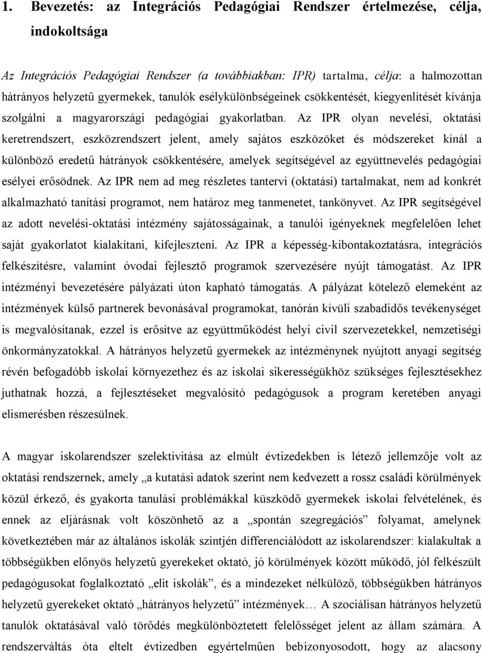 Az IPR olyan nevelési, oktatási keretrendszert, eszközrendszert jelent, amely sajátos eszközöket és módszereket kínál a különböző eredetű hátrányok csökkentésére, amelyek segítségével az