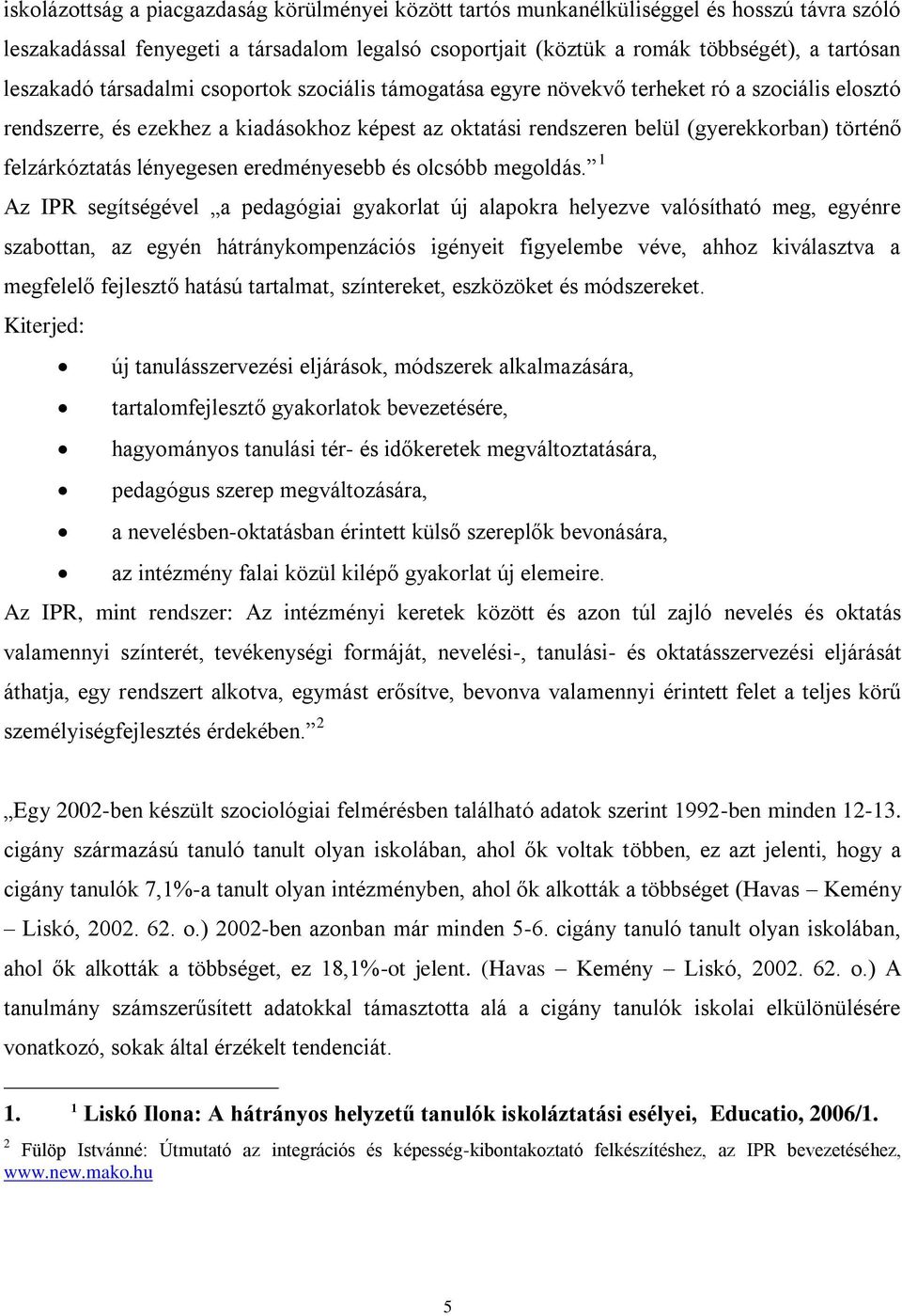 felzárkóztatás lényegesen eredményesebb és olcsóbb megoldás.